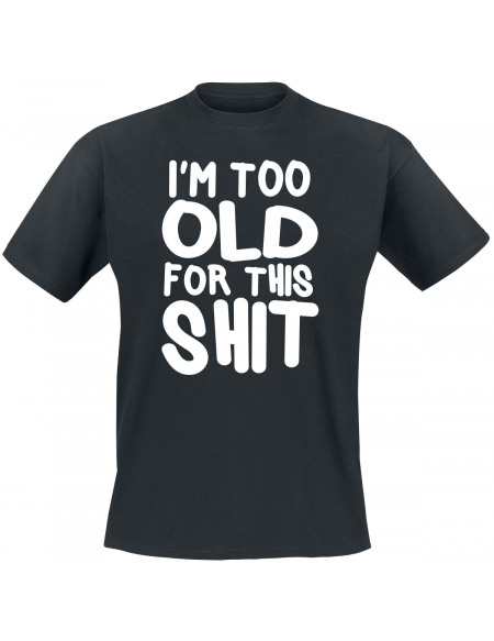 I'm Too Old For This Shit T-shirt noir