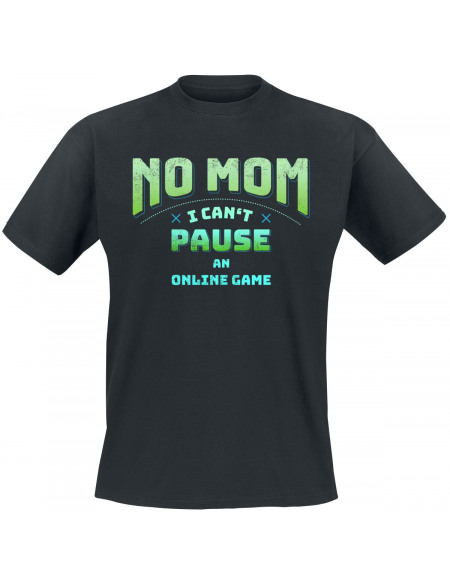No Mom - I Can't Pause An Online Game T-shirt noir
