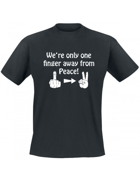 We're Only One Finger Away From Peace! T-shirt noir