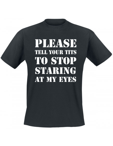 Please Tell Your Tits To Stop Staring At My Eyes T-shirt noir